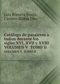 Catlogo de pasajeros a Indias durante los siglos XVI, XVII y XVIII. VOLUMEN V TOMO II