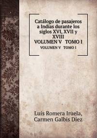 Catlogo de pasajeros a Indias durante los siglos XVI, XVII y XVIII. VOLUMEN V TOMO I