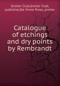 Catalogue of etchings and dry points by Rembrandt