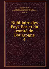 Nobiliaire des Pays-Bas et du comt de Bourgogne. 4