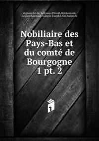 Nobiliaire des Pays-Bas et du comt de Bourgogne. 1 pt. 2