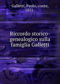 Riccordo storico-genealogico sulla famiglia Galletti