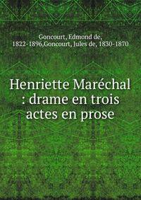 Henriette Mar?chal : drame en trois actes en prose