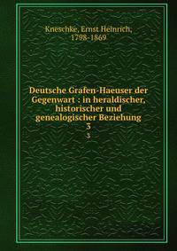 Deutsche Grafen-Haeuser der Gegenwart. in heraldischer, historischer und genealogischer Beziehung. Dritter Band