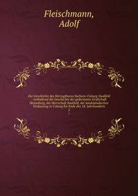 Zur Geschichte des Herzogthums Sachsen-Coburg-Saalfeld : enthaltend die Geschichte der gefrsteten Grafschaft Henneberg, der Herrschaft Saalfeld, der landstndischen Verfassung in Coburg bis Ende des 18. Jahrhunderts. 2