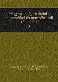 Magyarorsz?g csal?dai : czimerekkel ?s nemz?krendi t?bl?kkal