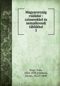 Magyarorsz?g csal?dai : czimerekkel ?s nemz?krendi t?bl?kkal