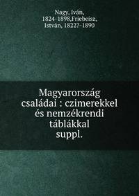 Magyarorszg csaldai : czimerekkel s nemzkrendi tblkkal. suppl.