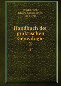 Handbuch der praktischen Genealogie. 2