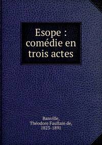 Esope : com?die en trois actes