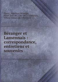 B?ranger et Lamennais : correspondance, entretiens et souvenirs