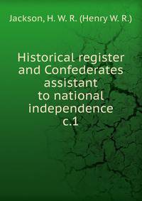 Historical register and Confederates assistant to national independence. c.1