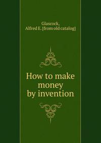 How to make money by invention