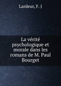 La verite psychologique et morale dans les romans de M. Paul Bourget