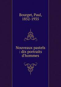 Nouveaux pastels : dix portraits d'hommes