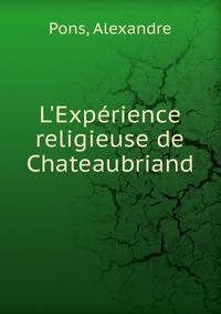 L'Exp?rience religieuse de Chateaubriand