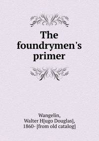 The foundrymen's primer