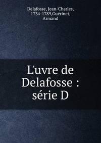 L'uvre de Delafosse : s?rie D
