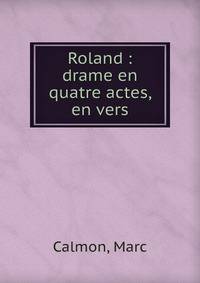 Roland : drame en quatre actes, en vers