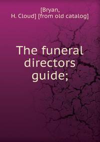 The funeral directors guide;
