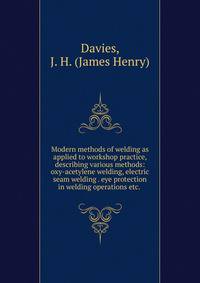 Modern methods of welding as applied to workshop practice, describing various methods: oxy-acetylene welding, electric seam welding . eye protection in welding operations etc.