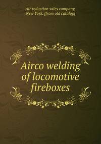 Airco welding of locomotive fireboxes
