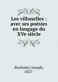 Les villanelles : avec ses po?sies en langage du XVe si?cle