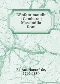 L'Enfant maudit ; Gambara ; Massimilla Doni