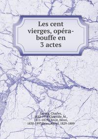 Les cent vierges, op?ra-bouffe en 3 actes