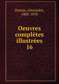 Oeuvres compltes illustres. 16