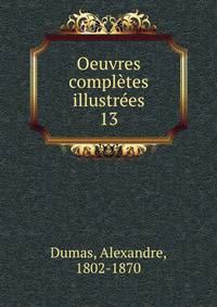 Oeuvres compltes illustres. 13