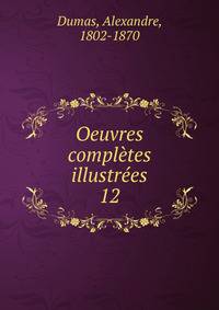 Oeuvres compltes illustres. 12