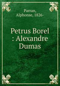 Petrus Borel : Alexandre Dumas