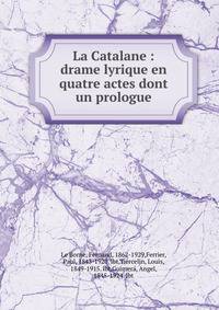 La Catalane : drame lyrique en quatre actes dont un prologue