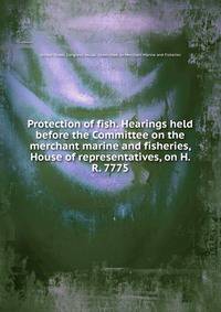 Protection of fish. Hearings held before the Committee on the merchant marine and fisheries, House of representatives, on H. R. 7775