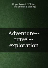 Adventure--travel--exploration