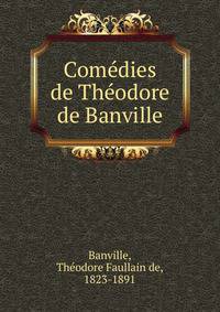 Com?dies de Th?odore de Banville