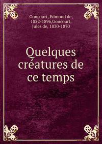 Quelques creatures de ce temps