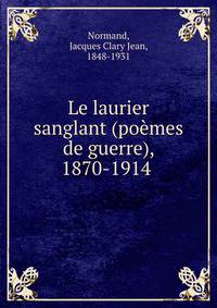Le laurier sanglant (po?mes de guerre), 1870-1914
