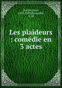 Les plaideurs : com?die en 3 actes