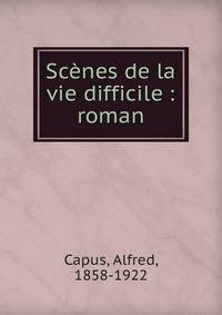Sc?nes de la vie difficile : roman