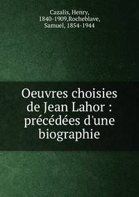 Oeuvres choisies de Jean Lahor : pr?c?d?es d'une biographie
