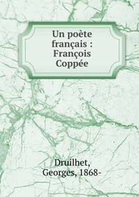 Un po?te fran?ais : Fran?ois Copp?e