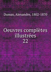 Oeuvres compltes illustres. 22