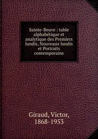 Sainte-Beuve : table alphab?tique et analytique des Premiers lundis, Nouveaux lundis et Portraits contemporains