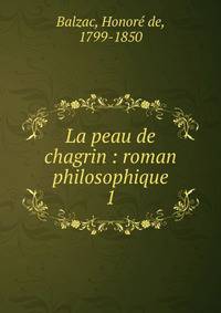 La peau de chagrin : roman philosophique. 1