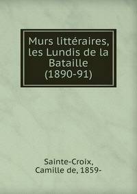 Murs litt?raires, les Lundis de la Bataille (1890-91)