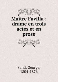 Ma?tre Favilla : drame en trois actes et en prose