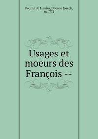 Usages et moeurs des Fran?ois --