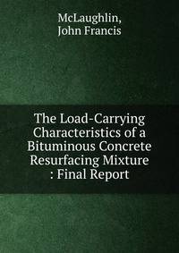 The Load-Carrying Characteristics of a Bituminous Concrete Resurfacing Mixture : Final Report